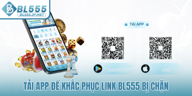 Tải app để khắc phục link BL555 bị chặn