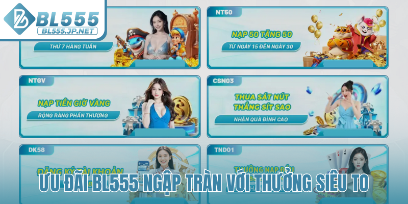 Ưu đãi BL555 ngập tràn với thưởng siêu to